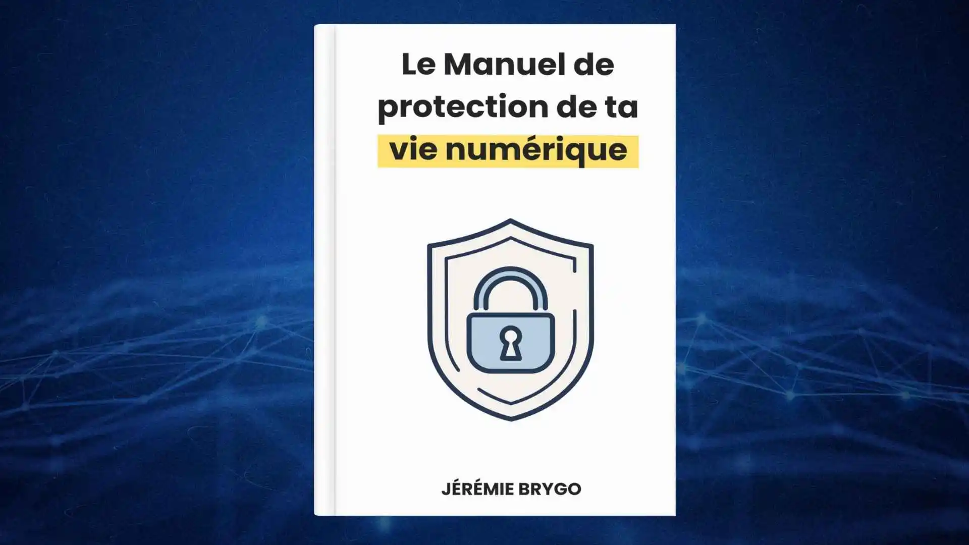 Le Manuel de protection de ta vie numérique